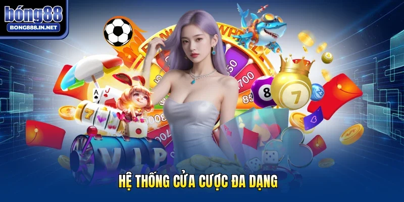 Hệ thống cửa cược đa dạng